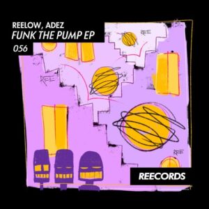 Reelow, ADEZ (NL) - Funk The Pump EP [REE056]
