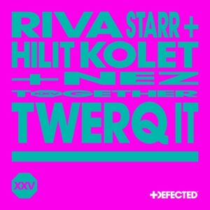 Riva Starr, Hilit Kolet - Twerq It (feat. NEZ) [DFTDXXV23D3]