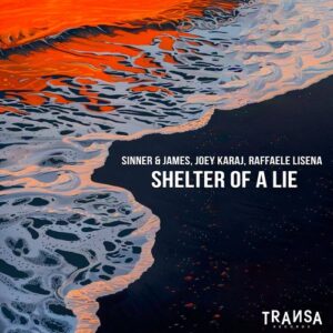 Sinner & James, Joey Karaj & Raffaele Lisena - Shelter Of A Lie [TRANSA902]