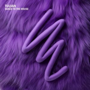 TULVAN  - Dance To The House [TIAL053]