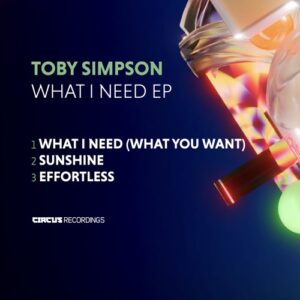 Toby Simpson - What I Need EP [CIRCUS205]