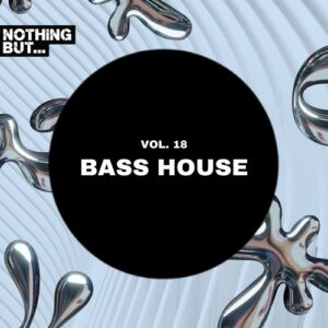 VA - Nothing But... Bass House, Vol. 18 [NBBH18]