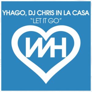 Yhago, DJ Chris In La Casa - Let It Go [HW1230]