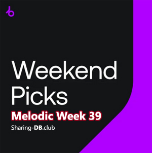 Beatport Weekend Picks 2024 Melodic Week 39