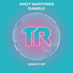 Andy Martinez, Damelo - Legacy EP [TRSMT227]