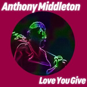 Anthony Middleton - Love You Give [GPM795]