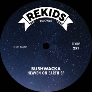 Bushwacka! - Heaven On Earth EP [REKIDS251]