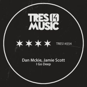 Dan Mckie, Jamie Scott - I Go Deep [TRES14554]