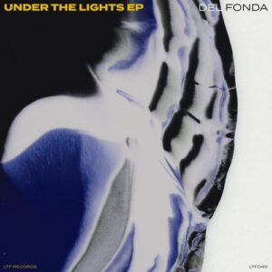 Del Fonda - Under The Lights EP [LTF049]