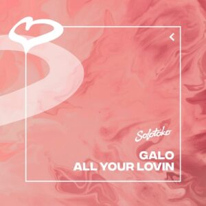 Galo - All Your Lovin (Extended Mix) [5034644051475]