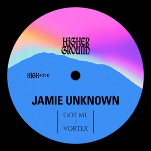 Jamie Unknown - Got Me / Vortex (Extended) [HIGH210E]