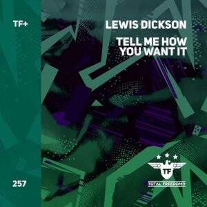 Lewis Dickson - Tell me how you want it [TFPS257]