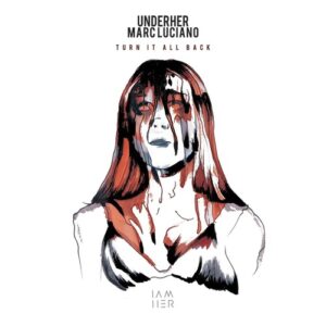 Marc Luciano & UNDERHER - Turn It All Back [IAMHERX106]