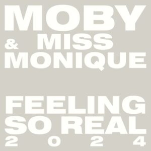 Moby, Miss Monique - Feeling So Real 2024 [SNA200]