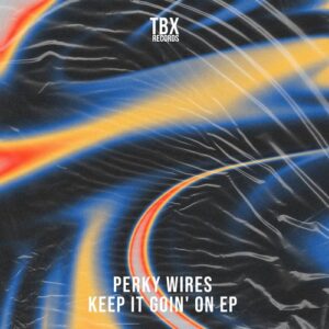 Perky Wires - Keep It Goin' On EP [TBX70]