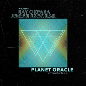 Ray Okpara, Jorge Escobar - Planet Oracle (w/ Tuccillo Remix) [WHLTD250]
