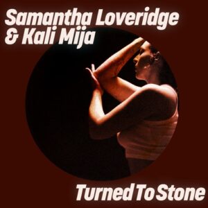 Samantha Loveridge & Kali Mija - Turned To Stone [GPM792E]