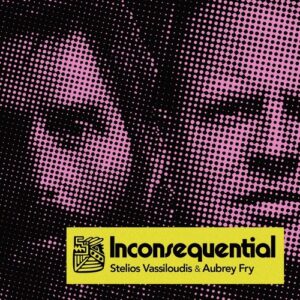 Stelios Vassiloudis & Aubrey Fry - Inconsequential [TENA124]