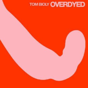 Tom Bioly - Overdyed [PERMVAC344-2]