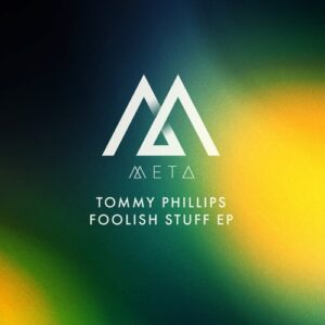 Tommy Phillips - Foolish Stuff EP [META039]