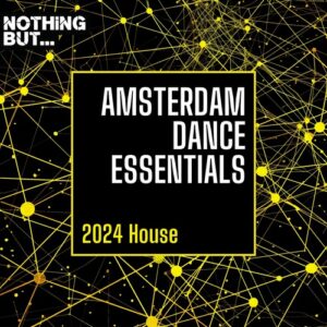 VA - Nothing But... Amsterdam Dance Essentials 2024 House [NBADE202407]