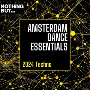VA - Nothing But... Amsterdam Dance Essentials 2024 Techno [NBADE202404]
