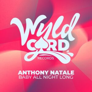 Anthony Natale - Baby All Night [WYLD160B]