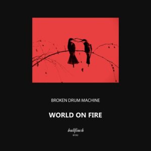 Broken Drum Machine - World on Fire [BF392]