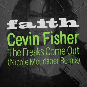 Cevin Fisher - The Freaks Come Out - Nicole Moudaber Extended Remix [FAITH12023D3]