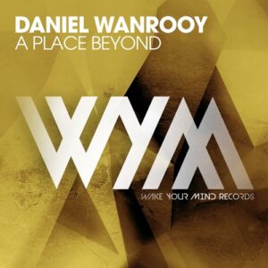 Daniel Wanrooy - A Place Beyond [WYM085]