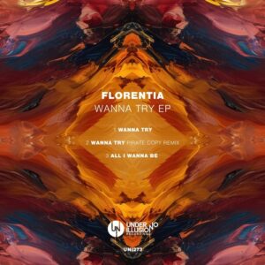FLORENTIA - Wanna Try EP [UNI273]