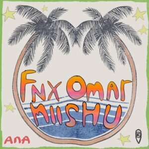 FNX OMAR & Miishu - Ana [MBR618]