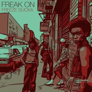 FREAK ON - Freeze Sucka [RPM232]