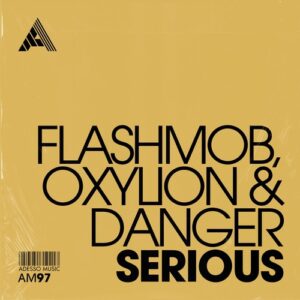 Flashmob, Oxylion & Danger - Serious - Extended Mix [AM97]