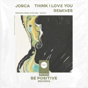 Jorca - Think I Love You (Remixes) [BPOS104]