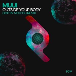 MUUI - Outside Your Body (Dmitry Molosh Remix) [P019]