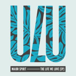 Major Spirit - The Life We Love [ULU040]