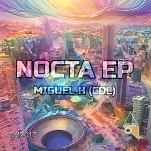 Miguel H (Col) - Nocta EP [TMZ017]
