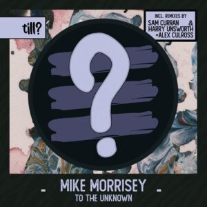 Mike Morrisey - To The Unknown [TILL018]