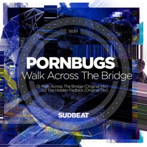 Pornbugs - Walk Across the Bridge [SB261]