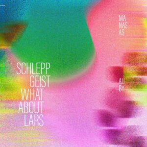 Schlepp Geist, What About Lars - Manasas [TUR003]
