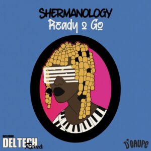 Shermanology - Ready 2 Go (Deltech Remix) [DE023R]