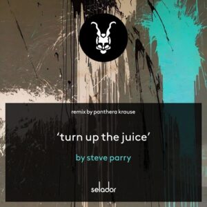 Steve Parry - Turn Up The Juice (Panthera Krause Remix) [SEL189]