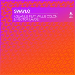 Swaylo - Aguanile (feat. Willie Colón, Héctor Lavoe) [Extended Mix] [CLUBSWE602DJ]