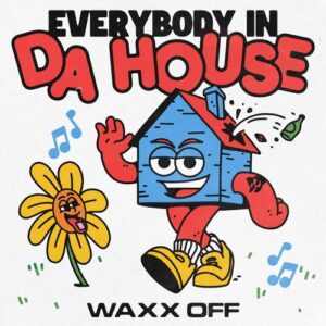 Waxx Off - EVERYBODY IN DA HOUSE (Extended Mix) [SWEATDS910DJ]