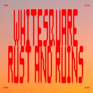 Whitesquare - Rust And Ruins [VSDS004]