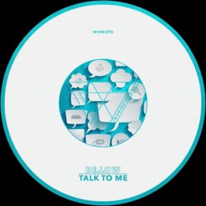BE.LOW - Talk To Me [WHW295]
