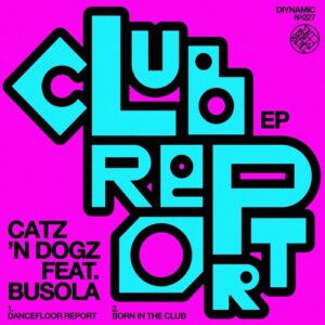 Catz 'n Dogz, Busola - Club Report EP [DIYNAMIC227]