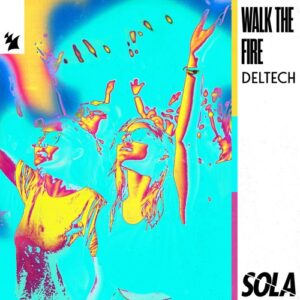 Deltech - Walk The Fire [SOLA221]