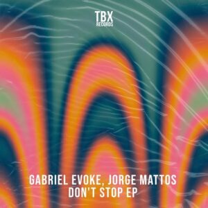 Gabriel Evoke, Jorge Mattos - Don't Stop EP [TBX72]